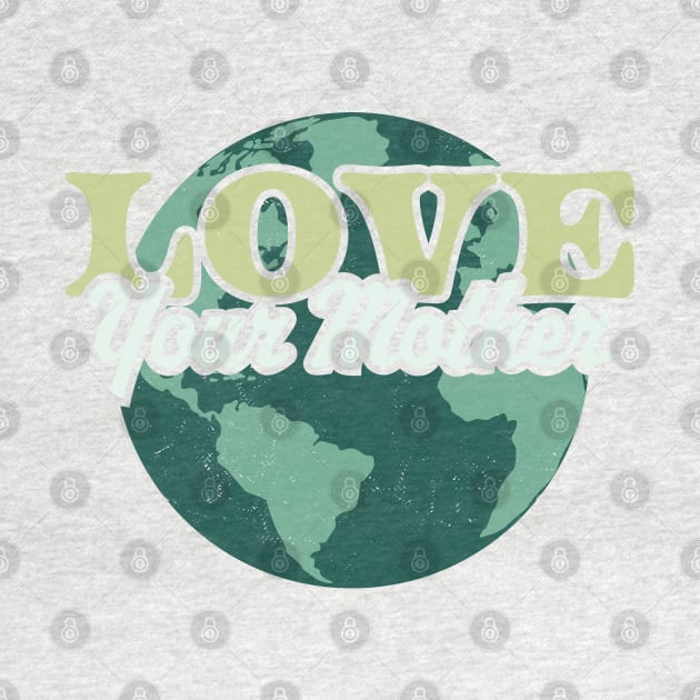 Love your Mother Earth Day Retro Vintage - Earth Day by OrangeMonkeyArt